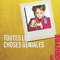 Toutes les Choses Géniales - Théâtre de l'œuvre, Paris