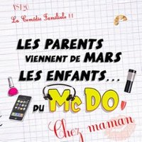 Les Parents Viennent de Mars, Les Enfants du McDo ! Chez Maman - Comédie de la Roseraie, Toulouse