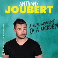 Anthony Joubert - A Quel Moment ça A Merdé ? (tournée)