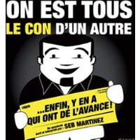 On Est Tous le Con d'Un Autre...e Nfin Y'En A qui Ont de l'Avance ! (tournée)