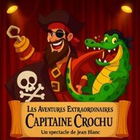 Les Aventures Extraordinaires du Capitaine Crochu - la Comédie de Lille