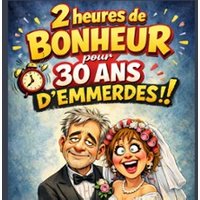 2h de Bonheur… Pour 30 Ans D’emmerdes !