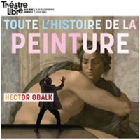 Toute l'Histoire de la Peinture en Moins de Deux Heures par Hector Obalk - Théâtre Libre, Paris