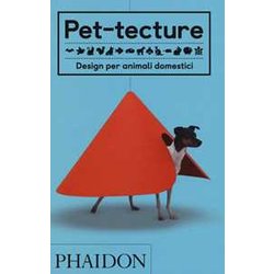 Pet-Tecture. Design Per Animali Domestici. Ediz. A Colori Pet-Tecture. Design Per Animali Domestici. Ediz. A Colori