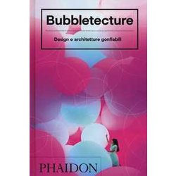 Bubbletecture. Design E Architetture Gonfiabili. Ediz. A Colori Bubbletecture. Design E Architetture Gonfiabili. Ediz. A Colori
