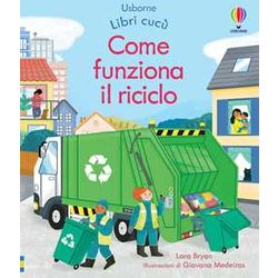 Come Funziona Il Riciclo. Ediz. A Colori Come Funziona Il Riciclo. Ediz. A Colori