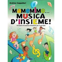 Mamemimo… Musica D'insieme! 13 Brani Di Musica D'insieme Da 3 A 6 Note Mamemimo… Musica D'insieme! 13 Brani Di Musica D'insieme Da 3 A 6 Note