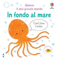 In Fondo Al Mare. Il Mio Piccolo Mondo. Ediz. A Colori