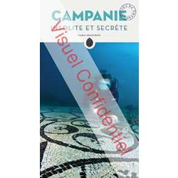 Campanie Insolite Et SecrèTe. Capri, PompéI, VéSuve, CôTe Amalfitaine Et Alentours Campanie Insolite Et SecrèTe. Capri, PompéI, VéSuve, CôTe Amalfitaine Et Alentours