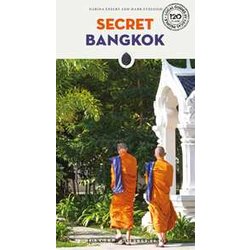 Secret Bangkok: A Guide To The Unusual And Unfamiliar Secret Bangkok: A Guide To The Unusual And Unfamiliar
