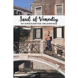 Soul Of Venedig. 30 Einzigartige Erlebnisse Soul Of Venedig. 30 Einzigartige Erlebnisse