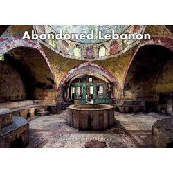 Abandoned Lebanon. Ediz. A Colori Abandoned Lebanon. Ediz. A Colori