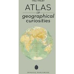 Atlas Of Geographical Anomalies. Ediz. Illustrata Atlas Of Geographical Anomalies. Ediz. Illustrata