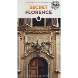 Secret Florence: A Guide To The Unusual And Unfamiliar Secret Florence: A Guide To The Unusual And Unfamiliar