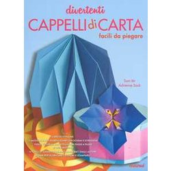 Divertenti Cappelli Di Carta Facili Da Piegare. Ediz. Illustrata