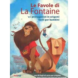 Le Favole Di La Fontaine E I Protagonisti In Origami Facili Per Bambini. Ediz. A Colori. Con Gadget Le Favole Di La Fontaine E I Protagonisti In Origami Facili Per Bambini. Ediz. A Colori. Con Gadget