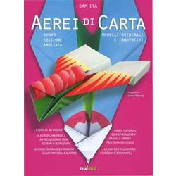 Aerei Di Carta. Modelli Originali E Innovativi. Ediz. Illustrata Aerei Di Carta. Modelli Originali E Innovativi. Ediz. Illustrata