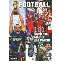 Football. 101 Momenti Magici Del Calcio. Ediz. Illustrata Football. 101 Momenti Magici Del Calcio. Ediz. Illustrata