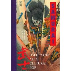 Samurai. Dall'ukiyoe Alla Cultura Pop. Ediz. A Colori Samurai. Dall'ukiyoe Alla Cultura Pop. Ediz. A Colori