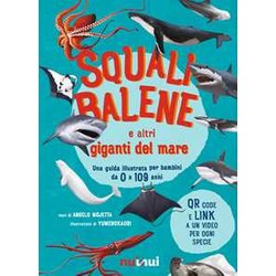 Squali, Balene E Altri Giganti Del Mare. Una Guida Illustrata Da 0 A 109 Anni. Ediz. A Colori Squali, Balene E Altri Giganti Del Mare. Una Guida Illustrata Da 0 A 109 Anni. Ediz. A Colori