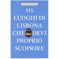 111 Luoghi Di Lisbona Che Devi Proprio Scoprire 111 Luoghi Di Lisbona Che Devi Proprio Scoprire