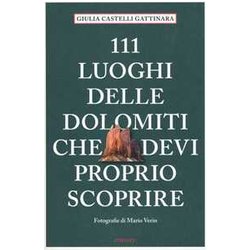 111 Luoghi Delle Dolomiti Che Devi Proprio Scoprire 111 Luoghi Delle Dolomiti Che Devi Proprio Scoprire
