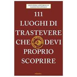 111 Luoghi Di Trastevere Che Devi Proprio Scoprire 111 Luoghi Di Trastevere Che Devi Proprio Scoprire