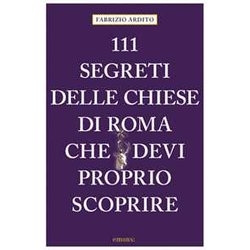 111 Segreti Delle Chiese Di Roma Che Devi Proprio Scoprire
