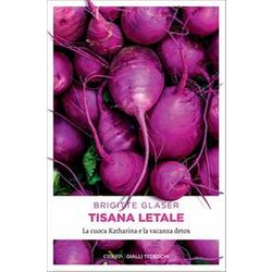 Tisana Letale. La Cuoca Katharina E La Vacanza Detox Tisana Letale. La Cuoca Katharina E La Vacanza Detox