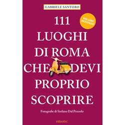 111 Luoghi Di Roma Che Devi Proprio Scoprire (Vol. 2) 111 Luoghi Di Roma Che Devi Proprio Scoprire (Vol. 2)