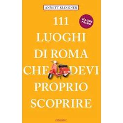 111 Luoghi Di Roma Che Devi Proprio Scoprire. Nuova Ediz. (Vol. 1) 111 Luoghi Di Roma Che Devi Proprio Scoprire. Nuova Ediz. (Vol. 1)