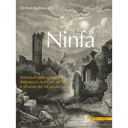 Ninfa. Percezioni Nella Scienza, Letteratura E E Belle Arti Nel Xix E All'inizio Del Xx Secolo Ninfa. Percezioni Nella Scienza, Letteratura E E Belle Arti Nel Xix E All'inizio Del Xx Secolo