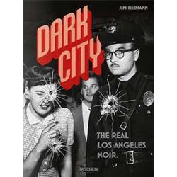 Dark City. The Real Los Angeles Noir Dark City. The Real Los Angeles Noir