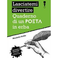 Lasciatemi Divertire. Quaderno Di Un Poeta In Erba. Nuova Ediz. Lasciatemi Divertire. Quaderno Di Un Poeta In Erba. Nuova Ediz.