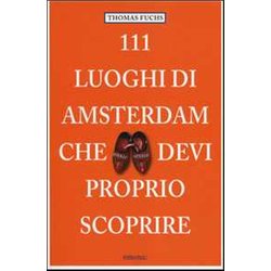 111 Luoghi Di Amsterdam Che Devi Proprio Scoprire