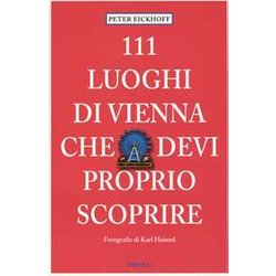 111 Luoghi Di Vienna Che Devi Proprio Scoprire 111 Luoghi Di Vienna Che Devi Proprio Scoprire
