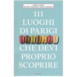 111 Luoghi Di Parigi Che Devi Proprio Scoprire 111 Luoghi Di Parigi Che Devi Proprio Scoprire