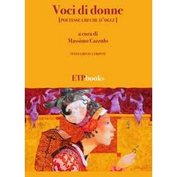 Voci Di Donne (Poetesse Greche D'oggi). Testo Greco A Fronte Voci Di Donne (Poetesse Greche D'oggi). Testo Greco A Fronte