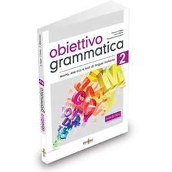 Obiettivo Grammatica. Grammatica Italiana Per Stranieri (B1-B2+) (Vol. 2)