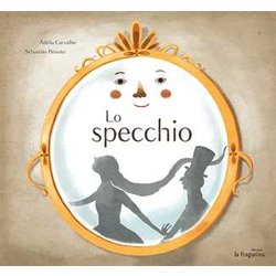 Lo Specchio. Ediz. Illustrata Lo Specchio. Ediz. Illustrata