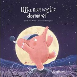Uffa, Non Voglio Dormire! Ediz. A Colori Uffa, Non Voglio Dormire! Ediz. A Colori