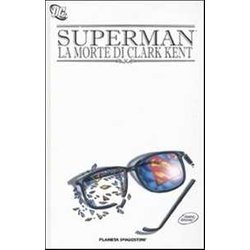 La Morte Di Clark Kent. Superman