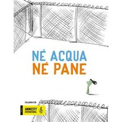 Né Pane Né Acqua. Ediz. A Colori Né Pane Né Acqua. Ediz. A Colori