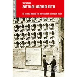 Sotto Gli Occhi Di Tutti. La Società Italiana E Le Persecuzioni Contro Gli Ebrei Sotto Gli Occhi Di Tutti. La Società Italiana E Le Persecuzioni Contro Gli Ebrei