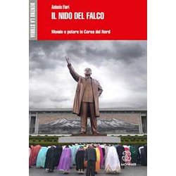 Il Nido Del Falco. Mondo E Potere In Corea Del Nord Il Nido Del Falco. Mondo E Potere In Corea Del Nord