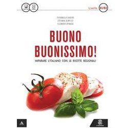 Buono Buonissimo! Imparare L'italiano Con Le Ricette Regionali. Livello B1-B2. Con E-Book Buono Buonissimo! Imparare L'italiano Con Le Ricette Regionali. Livello B1-B2. Con E-Book