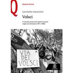 Volsci. I Comitati Autonomi Operai Romani Negli Anni Settanta (1971-1980) Volsci. I Comitati Autonomi Operai Romani Negli Anni Settanta (1971-1980)