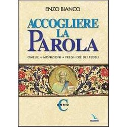 Accogliere La Parola. Omelie, Monizioni, Preghiere Dei Fedeli. Anno C Accogliere La Parola. Omelie, Monizioni, Preghiere Dei Fedeli. Anno C