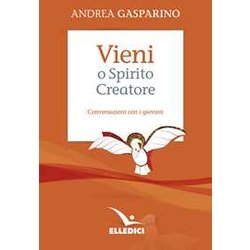 Vieni, O Spirito Creatore. Conversazioni Con I Giovani Vieni, O Spirito Creatore. Conversazioni Con I Giovani