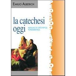 La Catechesi Oggi. Manuale Di Catechetica Fondamentale La Catechesi Oggi. Manuale Di Catechetica Fondamentale